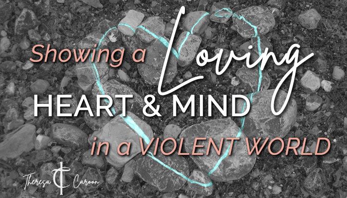 Showing a Loving Heart and Mind in a Violent World